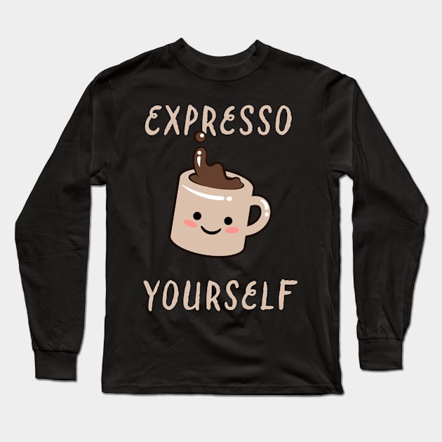 Expresso Yourself Long Sleeve T-Shirt by emodist